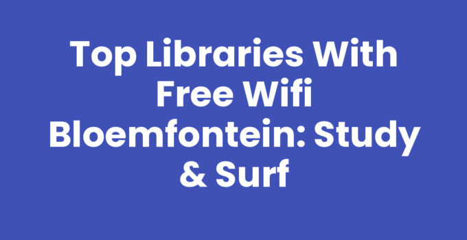 Top Libraries with Free Wifi Bloemfontein: Study & Surf