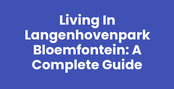 Living in Langenhovenpark Bloemfontein - a vibrant suburb with amenities