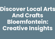 Discover Local Arts and Crafts Bloemfontein: Creative Insights