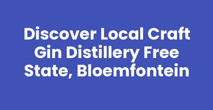 Local craft gin distillery Free State, Bloemfontein showcasing unique spirits