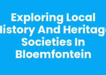 Exploring Local History and Heritage Societies in Bloemfontein