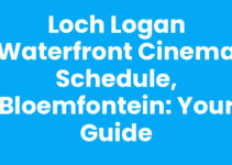 Loch Logan Waterfront Cinema Schedule, Bloemfontein: Your Guide