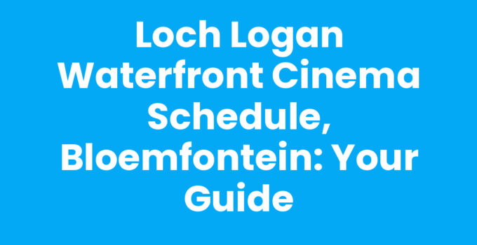 Loch Logan Waterfront cinema schedule, Bloemfontein with movie listings.
