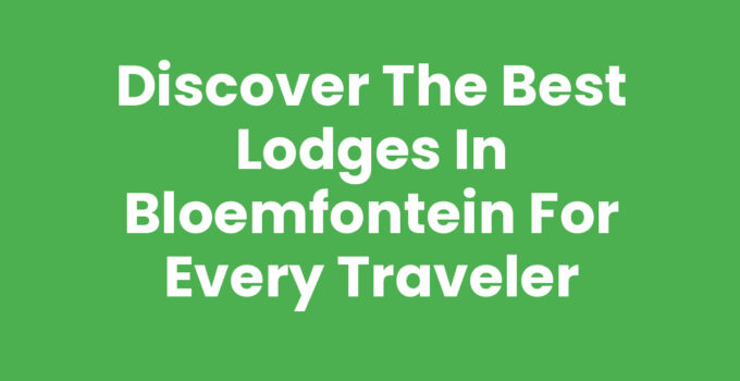 Lodges in Bloemfontein offering scenic views and cozy accommodations