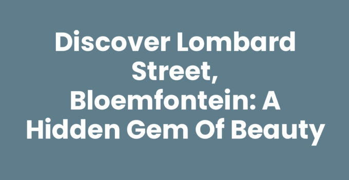 Discover Lombard Street, Bloemfontein: A Hidden Gem of Beauty