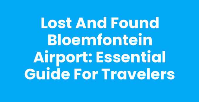 Lost and Found Bloemfontein Airport: Essential Guide for Travelers