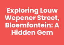 Exploring Louw Wepener Street, Bloemfontein: A Hidden Gem