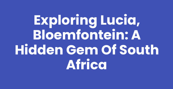 A scenic view of Lucia, Bloemfontein showcasing local markets and green spaces.