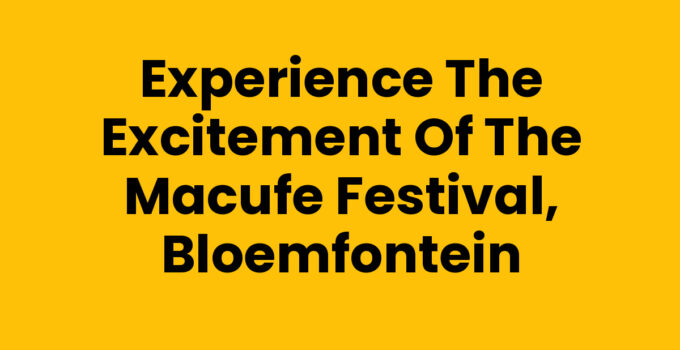 Experience the Excitement of the MACUFE Festival, Bloemfontein