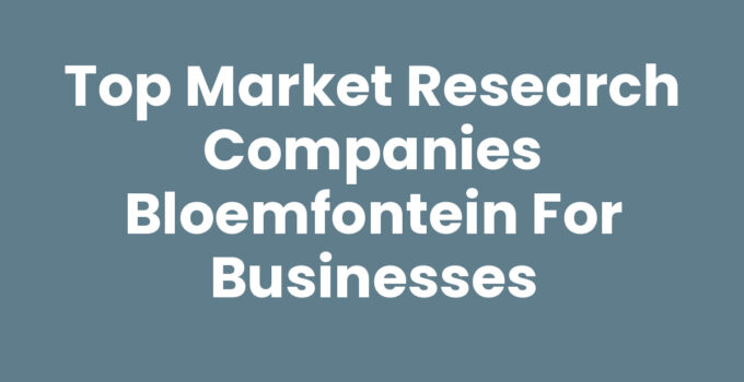 Top Market Research Companies Bloemfontein for Businesses