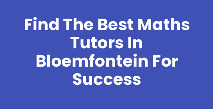 Maths tutors in Bloemfontein providing personalized lessons