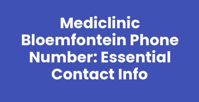 Mediclinic Bloemfontein Phone Number: Essential Contact Info