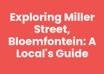 Exploring Miller Street, Bloemfontein: A Local’s Guide