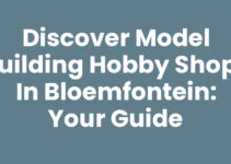 Discover Model Building Hobby Shops in Bloemfontein: Your Guide