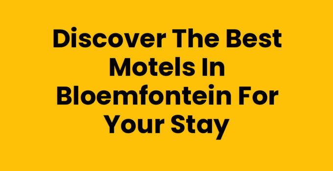 Cozy and Affordable Motels in Bloemfontein for Travelers