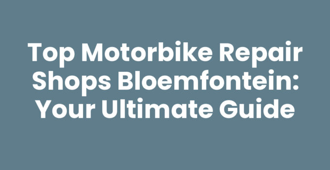 Motorbike repair shops Bloemfontein offering reliable service