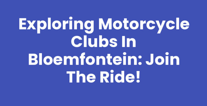 Exploring Motorcycle Clubs in Bloemfontein: Join the Ride!