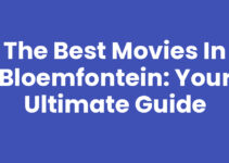 The Best Movies in Bloemfontein: Your Ultimate Guide