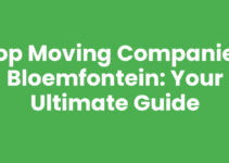 Top Moving Companies Bloemfontein: Your Ultimate Guide