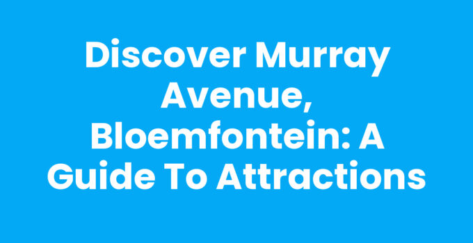 Murray Avenue, Bloemfontein showcasing vibrant local culture and attractions.