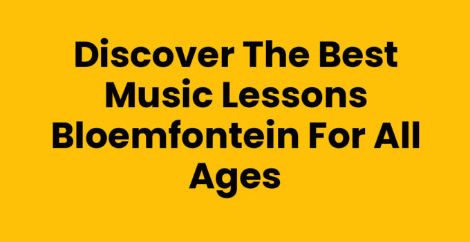 Music lessons Bloemfontein - find your musical path