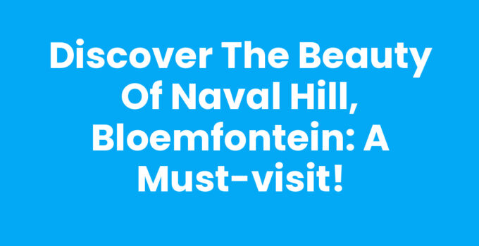 Discover the Beauty of Naval Hill, Bloemfontein: A Must-Visit!
