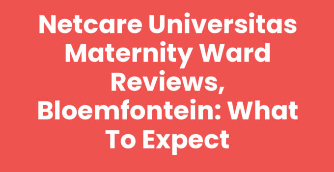 Netcare Universitas maternity ward reviews, Bloemfontein