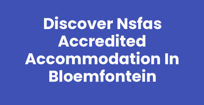 NSFAS accredited accommodation options in Bloemfontein for students.