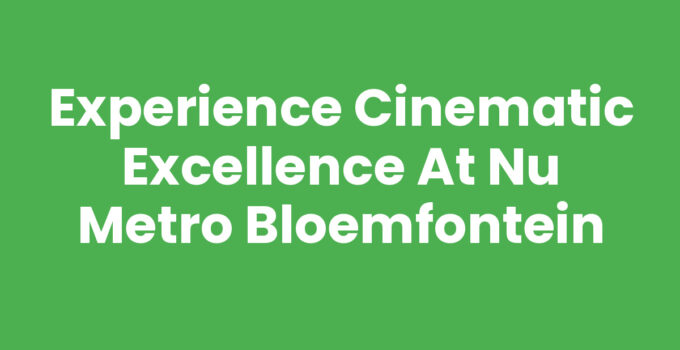 Cinematic experience at Nu Metro Bloemfontein with plush seating and advanced technology.