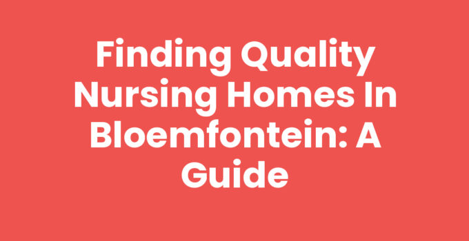 Nursing homes Bloemfontein offering quality care and comfort