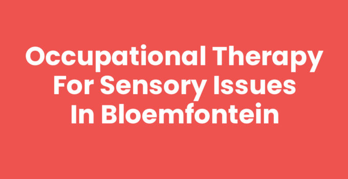 Occupational therapy for sensory issues in Bloemfontein