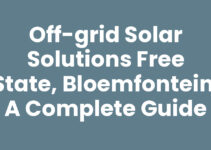 Off-grid solar solutions Free State, Bloemfontein: A Complete Guide