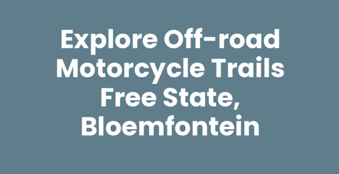 Explore Off-road Motorcycle Trails Free State, Bloemfontein