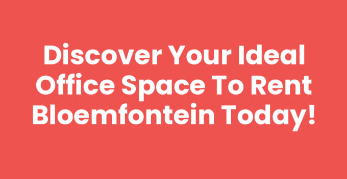 Discover Your Ideal Office Space to Rent Bloemfontein Today!