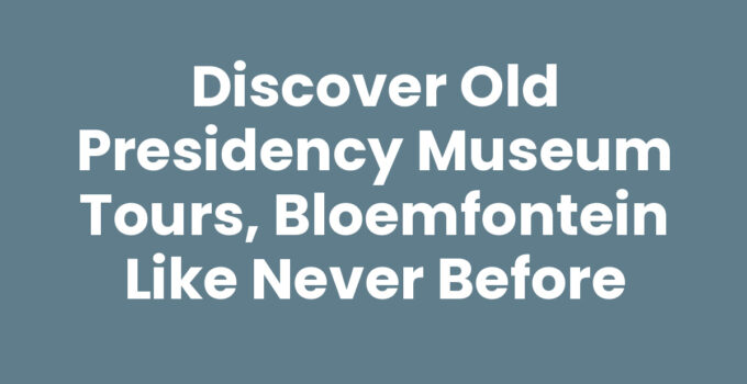 Old Presidency Museum tours in Bloemfontein showcasing historical artifacts