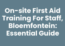 On-site First Aid Training for Staff, Bloemfontein: Essential Guide On-site First Aid Training for Staff, Bloemfontein: Essential Guide