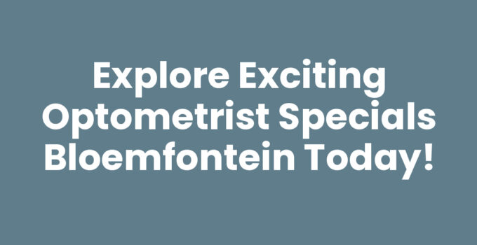 Optometrist specials Bloemfontein - Affordable eye care options