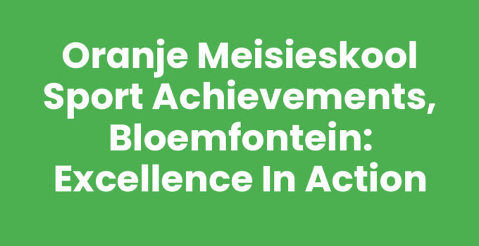 Oranje Meisieskool Sport Achievements, Bloemfontein: Excellence in Action