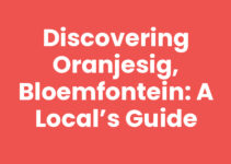 Discovering Oranjesig, Bloemfontein: A Local’s Guide Discovering Oranjesig, Bloemfontein: A Local’s Guide