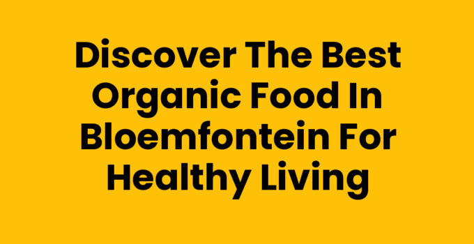 Organic food selection in Bloemfontein, showcasing fresh produce