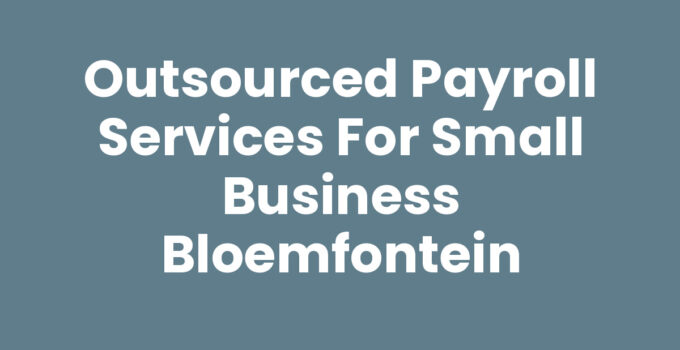 Outsourced Payroll Services for Small Business Bloemfontein