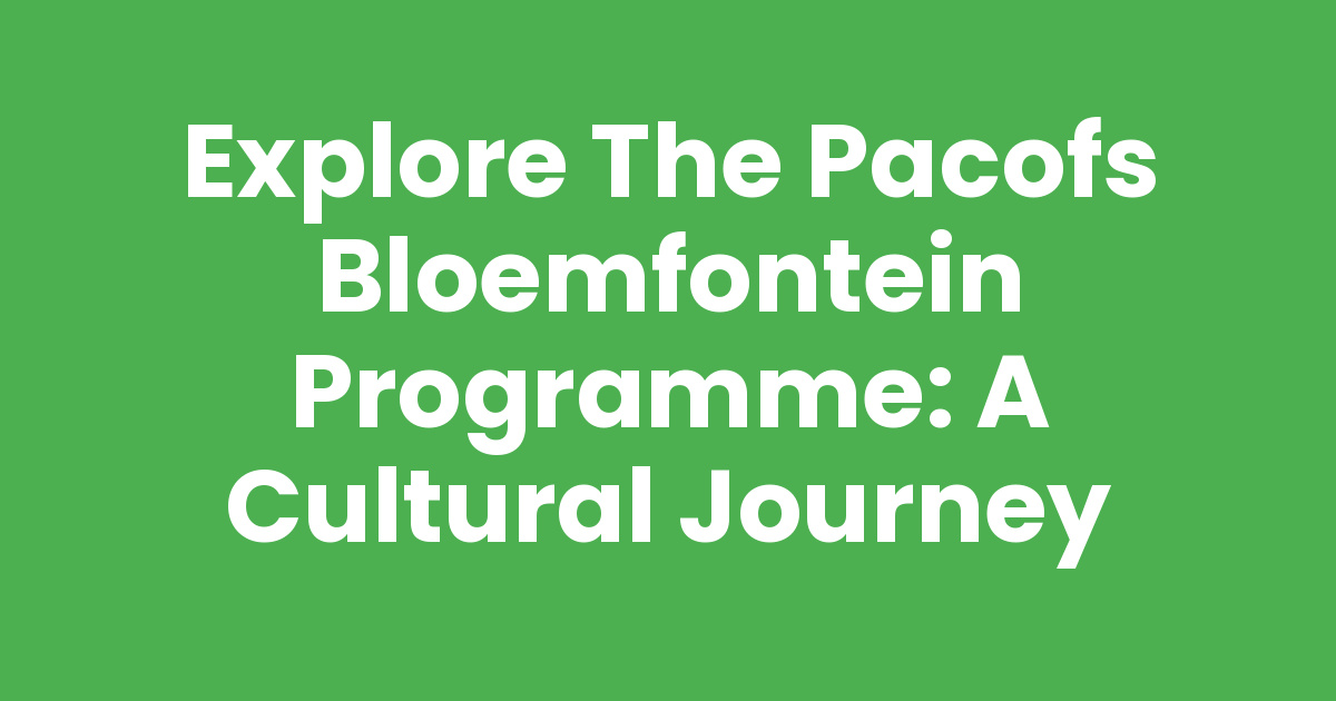Explore the Pacofs Bloemfontein Programme: A Cultural Journey