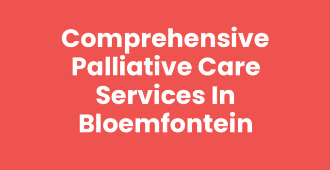 Palliative care services Bloemfontein provide compassionate healthcare support.