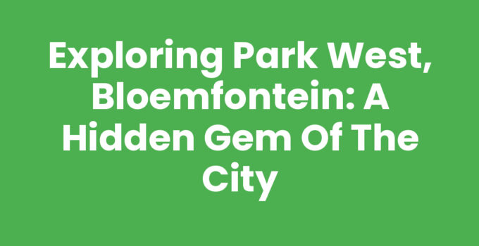 Park West, Bloemfontein showcasing natural beauty and community attractions