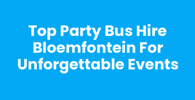 Party bus hire Bloemfontein for events and celebrations