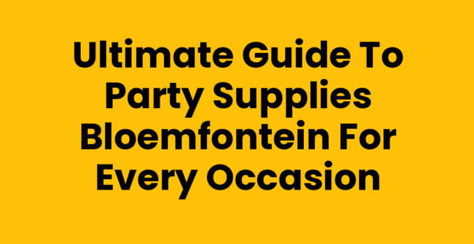 Party supplies in Bloemfontein for festive celebrations