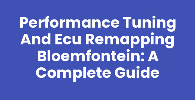 Performance tuning and ECU remapping services in Bloemfontein
