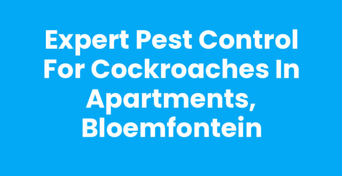 Pest control for cockroaches in apartments, Bloemfontein