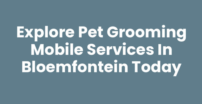 Pet grooming mobile services in Bloemfontein