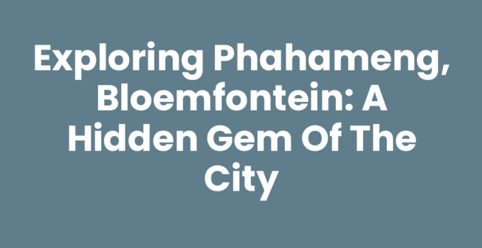 Phahameng, Bloemfontein: A vibrant community filled with culture